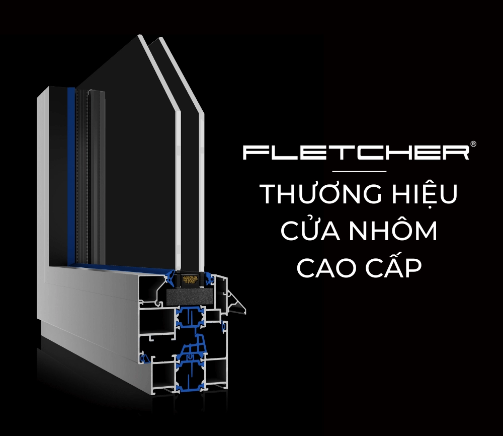 Thương hiệu cửa nhôm Fletcher cao cấp - Giải pháp toàn diện cho công trình hiện đại